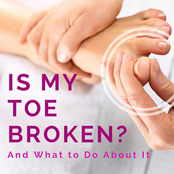 How to Tell if a Toe is Broken | Family Foot & Ankle